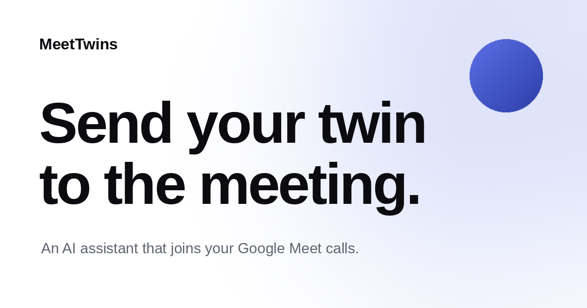 MeetTwins Opens Free Beta for an AI Assistant That Attends Google Meet Calls