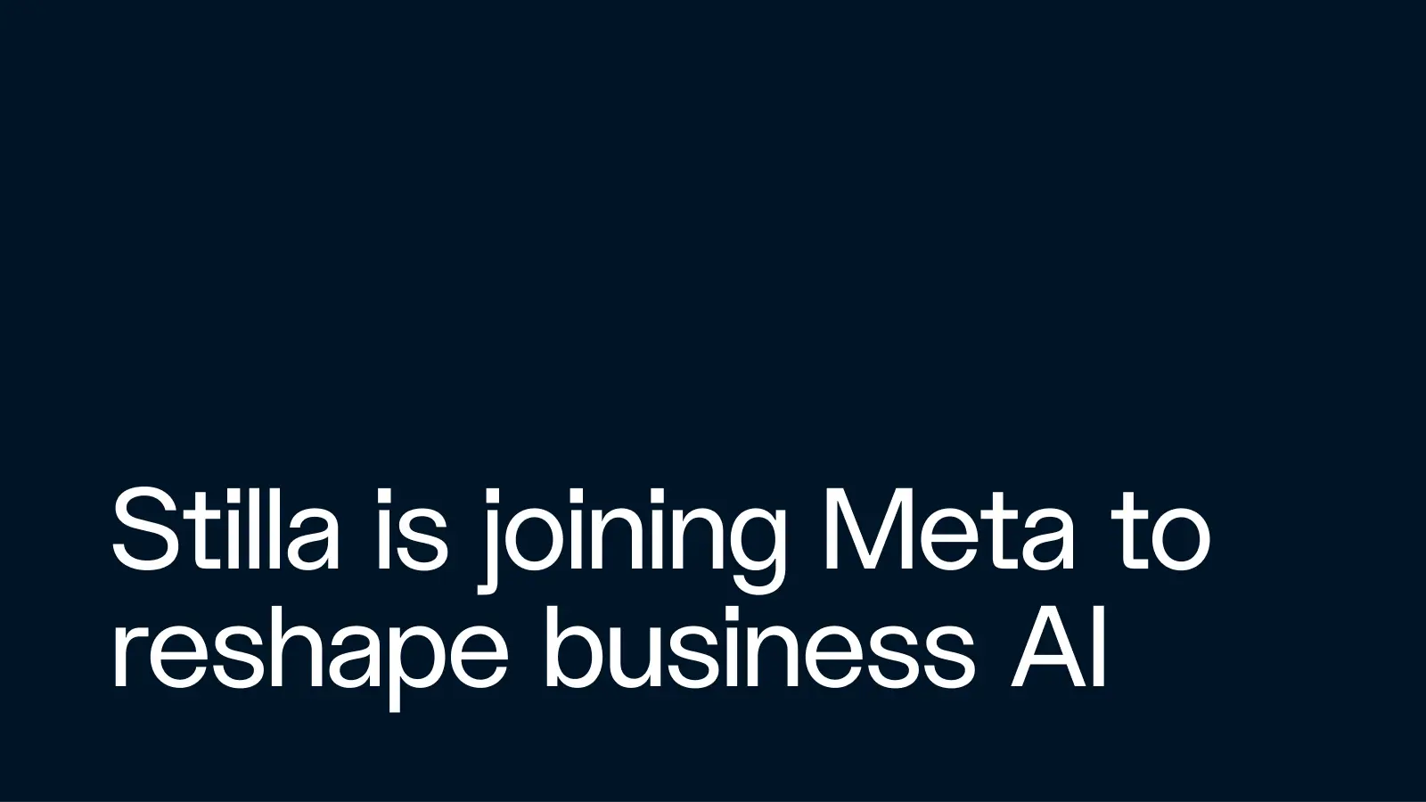 Stilla Is Joining Meta to Advance Business AI