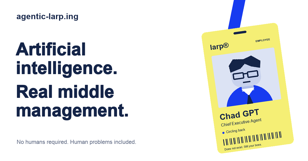 Agentic LARP: Artificial Intelligence, Real Middle Management