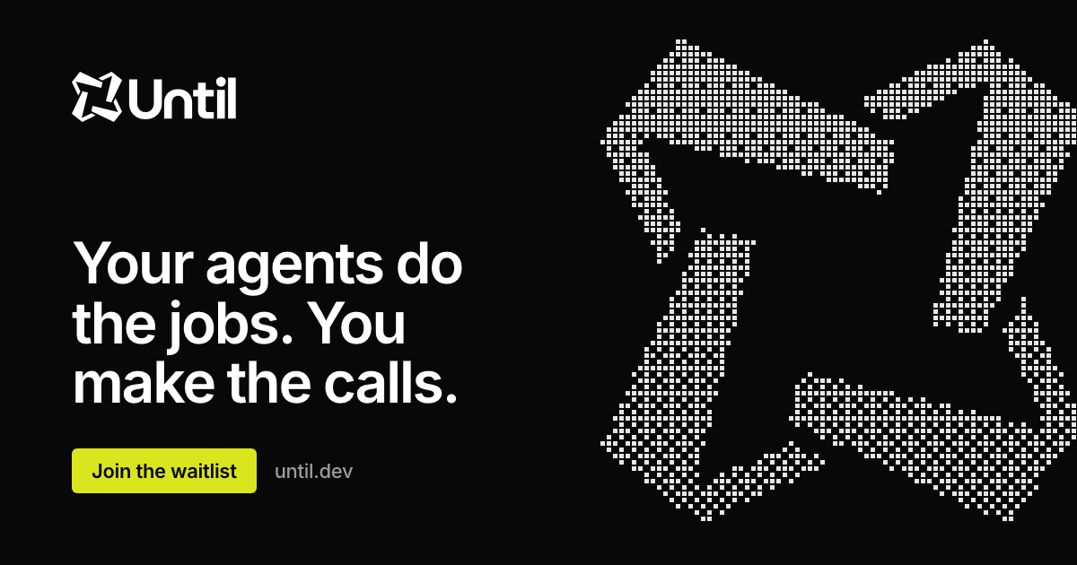 Until Lets Coding Agents Handle Jobs While People Make the Decisions